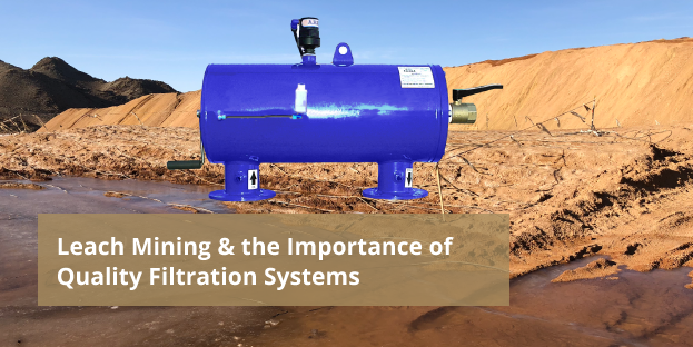 leach mining filters and the importance of quality filtration systems